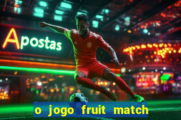 o jogo fruit match paga mesmo